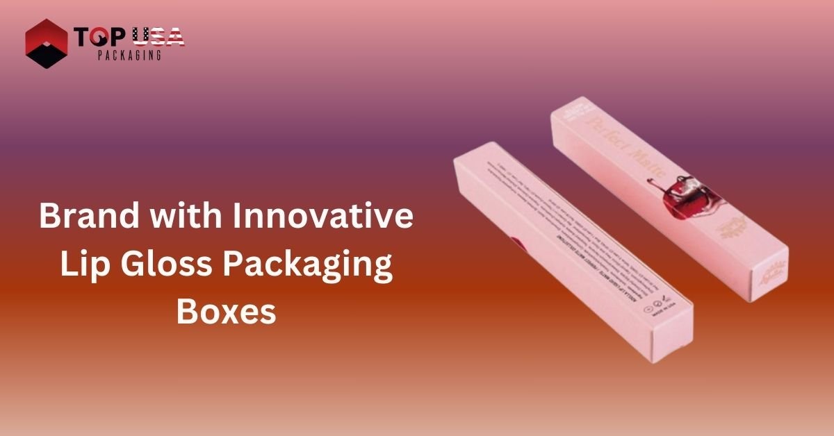 Brand with Innovative Lip Gloss Packaging Boxes