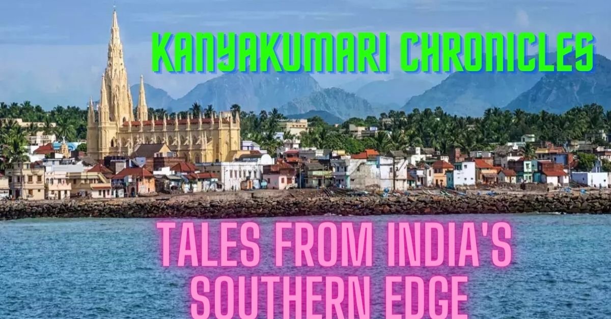 Kanyakumari Chronicles: Tales from India's Southern Edge