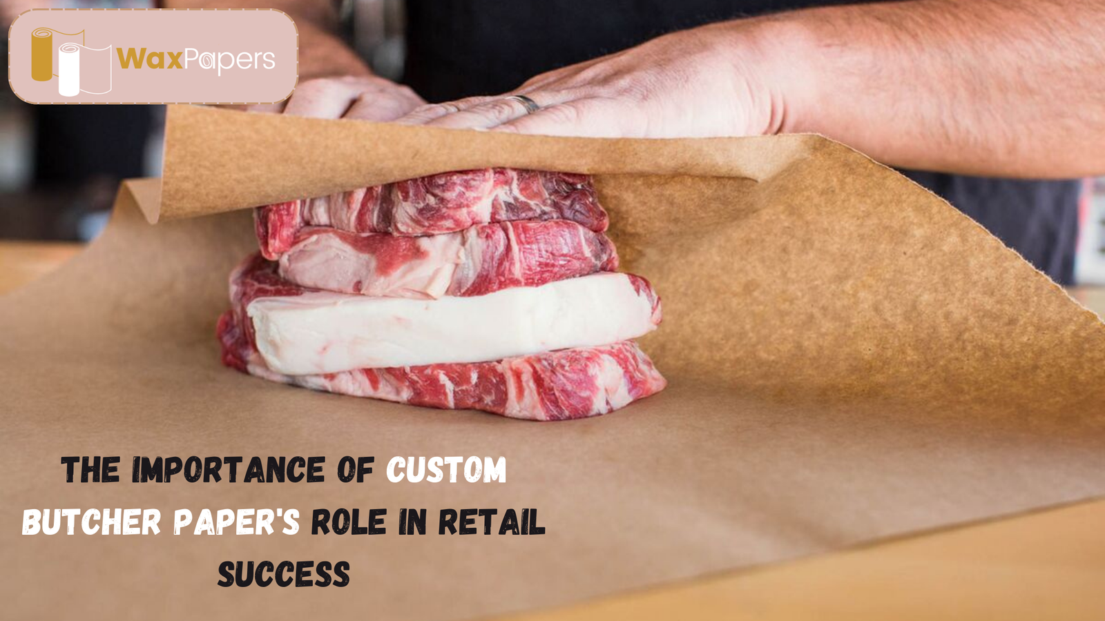 The Importance Of Custom Butcher Paper's Role In Retail Success