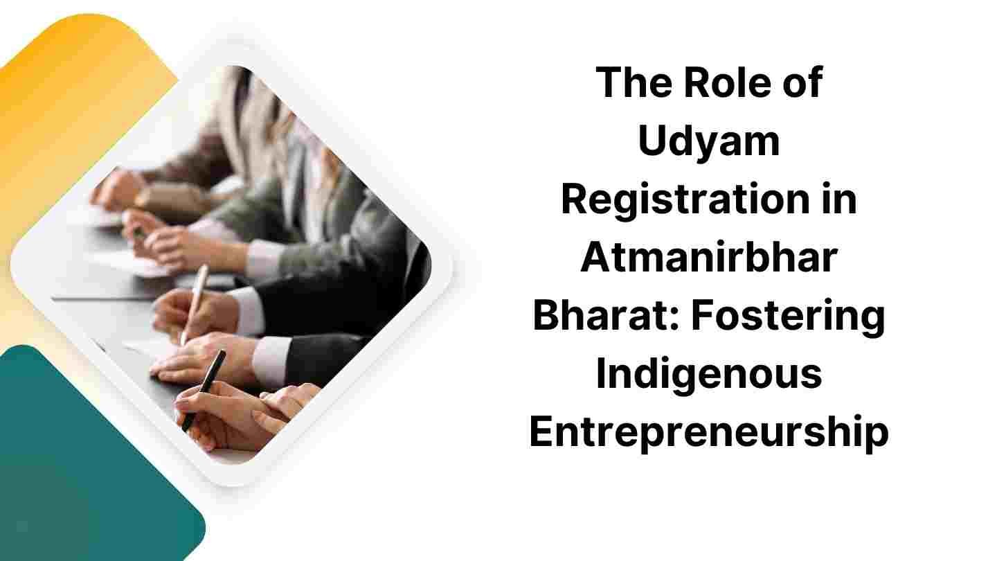 The Role of Udyam Registration in Atmanirbhar Bharat Fostering Indigenous Entrepreneurship